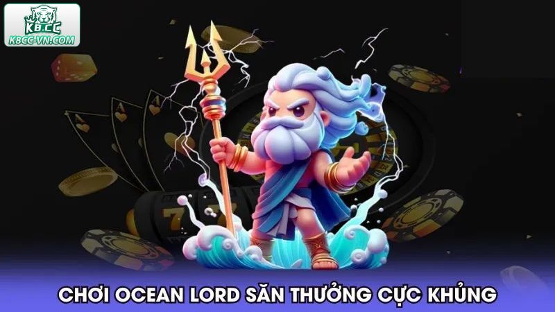 Bắn Cá Ocean Lord - Game Đổi Thưởng Siêu Hấp Dẫn Tại K8CC 2 Kinh nghiệm chơi bắn cá Ocean Lord hiệu quả từ cao thủ
