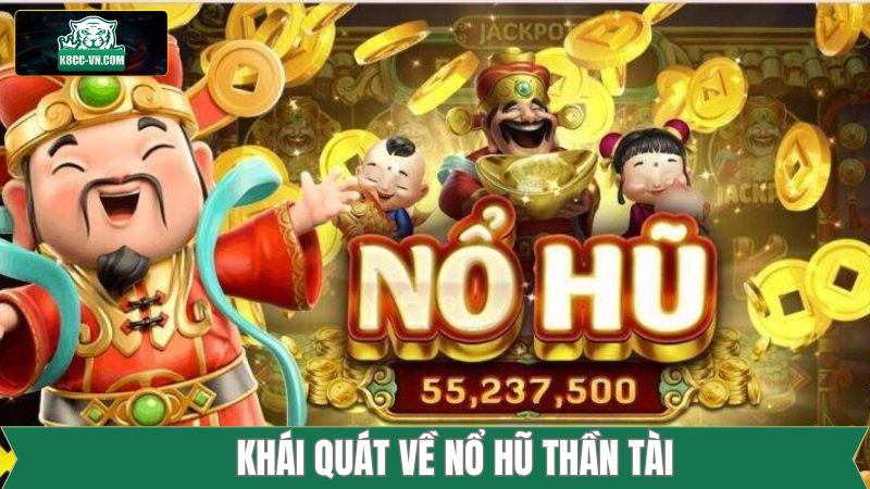 Nổ Hũ Thần Tài - Cơ Hội Săn Jackpot Cực Khủng Tại K8CC 1 Tổng quan về trò chơi nổ hũ Thần Tài tại K8CC