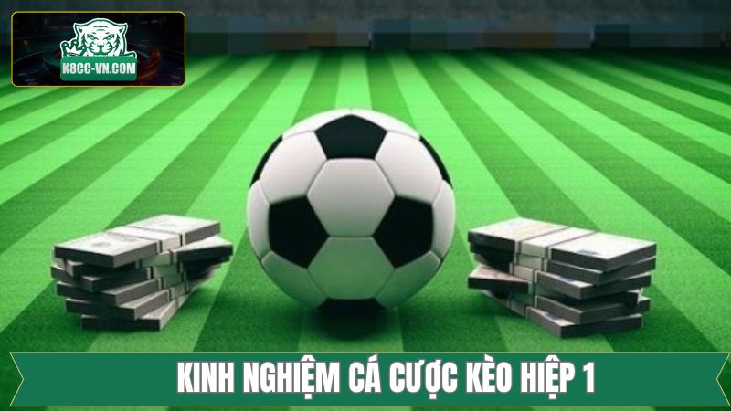 Bỏ túi bí kíp thu lợi nhuận siêu khủng từ kèo hiệp 1