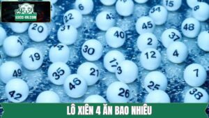 Lô Xiên 4 Ăn Bao Nhiêu - Công Thức Tính Dễ Hiểu Từ K8CC