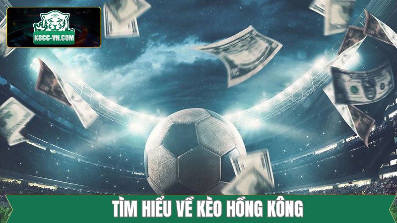 Khái quát sơ lược về kèo cược Hồng Kông