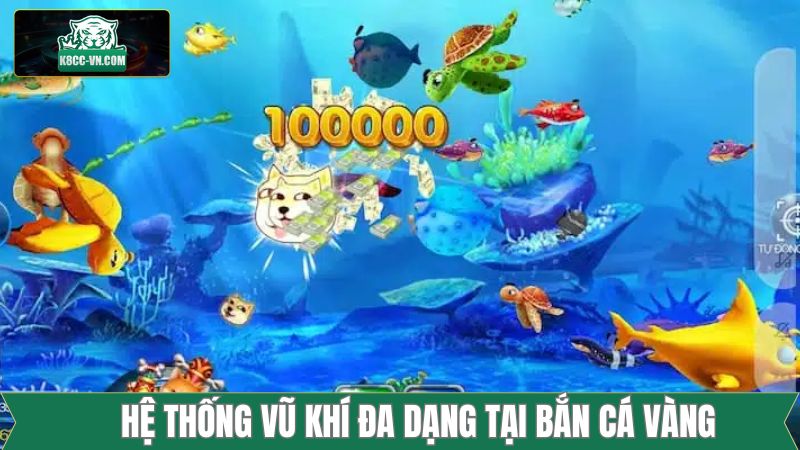 Bắn Cá Vàng - Trải Nghiệm Thế Giới Đại Dương Xanh Tại K8CC 2 Chinh phục kho tàng vũ khí tại bắn cá vàng