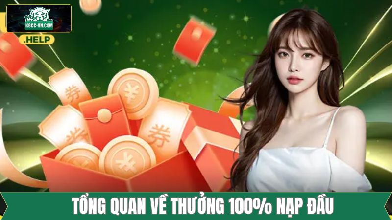 Thưởng 100% Nạp Đầu - Tăng Vốn Cho Thành Viên Mới Tại K8cc 1 Khái quát chung thông tin liên quan đến thưởng 100% nạp đầu